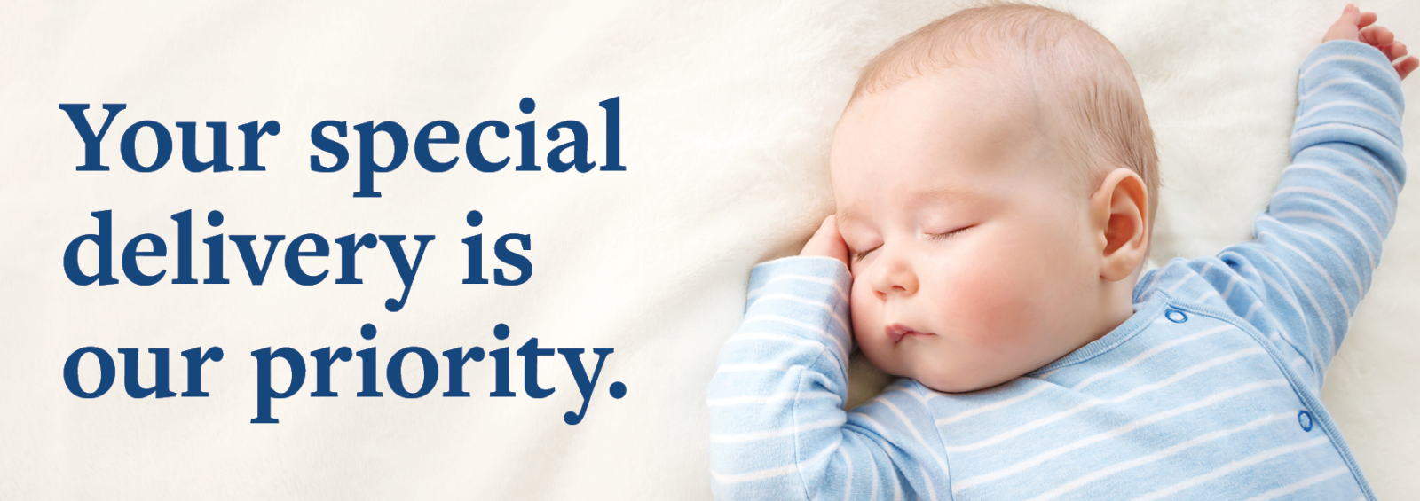 Photo of a baby sleeping. Text reads, "Your special delivery is our top priority."