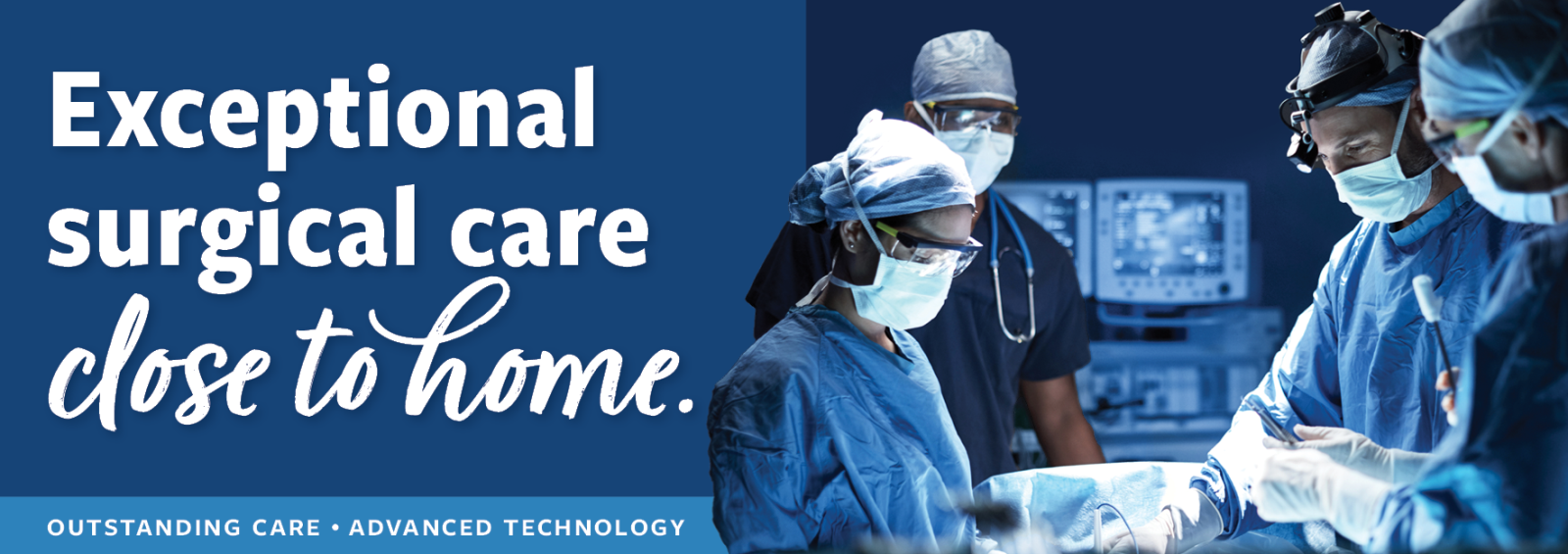 Photo of surgeons in an operating room. Text reads, "Exceptional surgical care close to home."