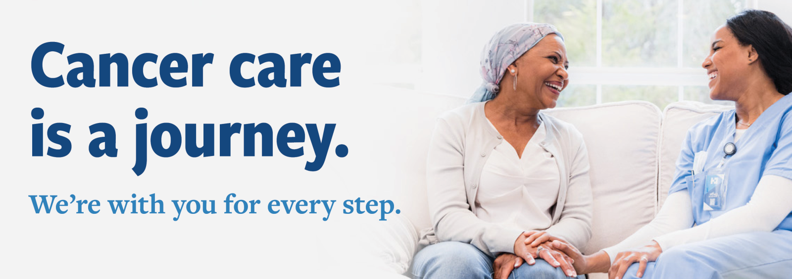 A woman sits on a couch next to her nurse. Text reads, "Cancer care is a journey. We're with you for every step."