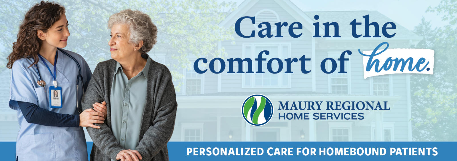 A home health nurse and patient walk arm-in-arm. Text reads, "Care in the comfort of home."